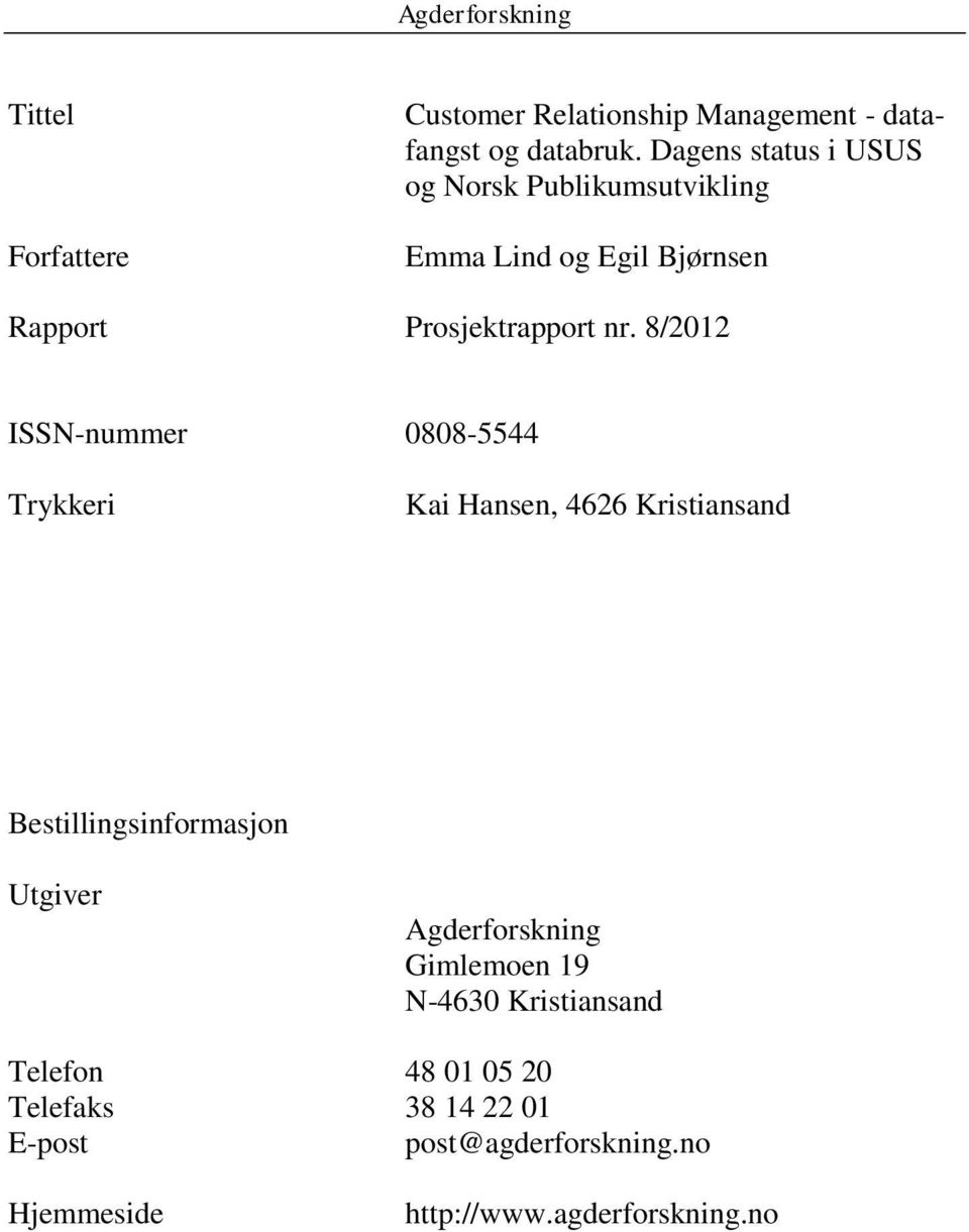8/2012 ISSN-nummer 0808-5544 Trykkeri Kai Hansen, 4626 Kristiansand Bestillingsinformasjon Utgiver