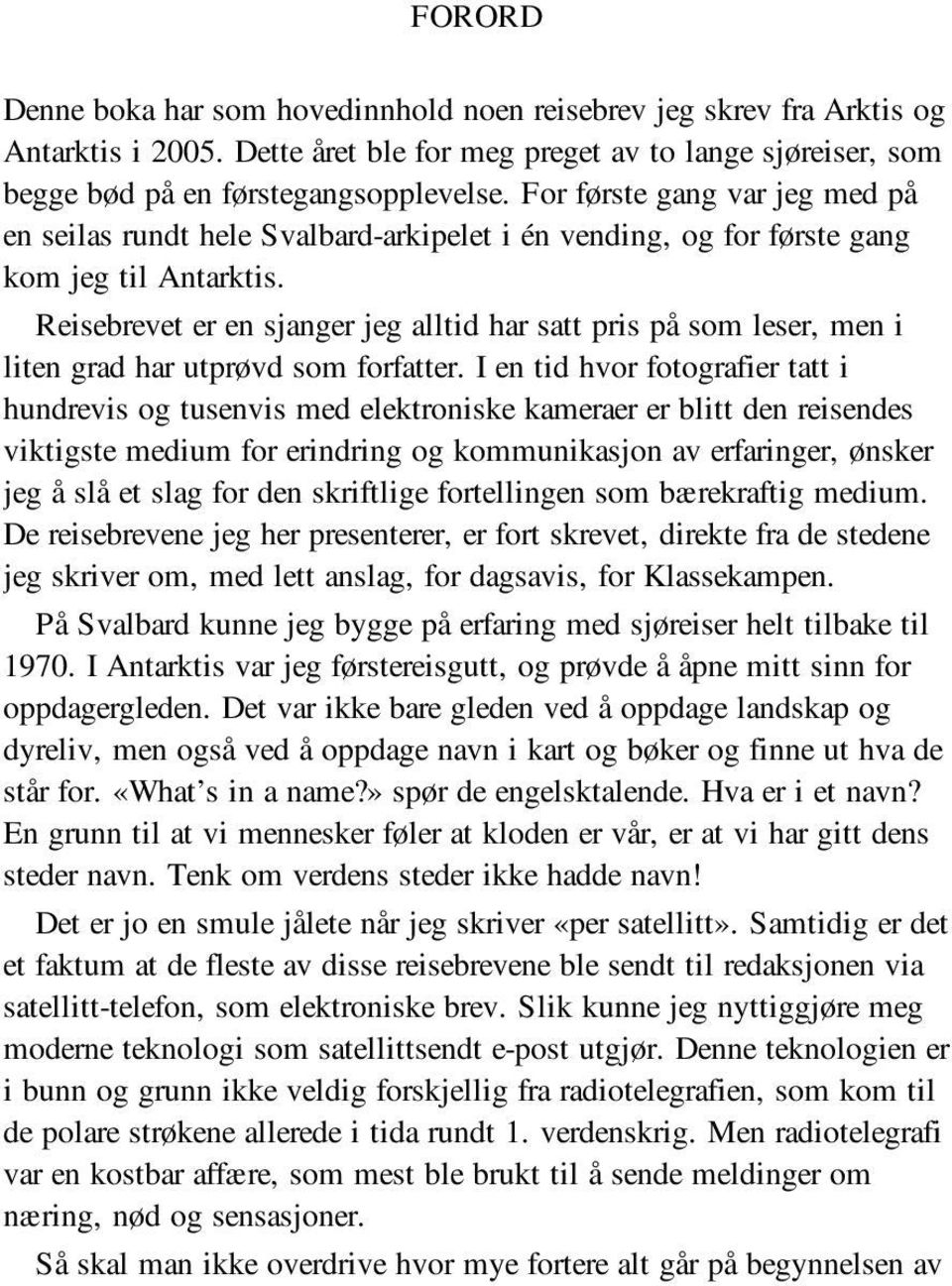 Reisebrevet er en sjanger jeg alltid har satt pris på som leser, men i liten grad har utprøvd som forfatter.