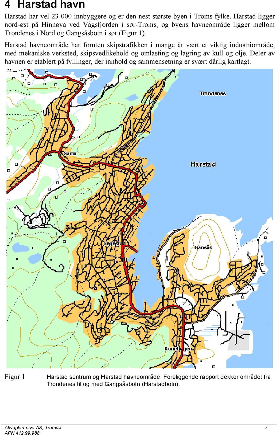 Harstad havneområde har foruten skipstrafikken i mange år vært et viktig industriområde, med mekaniske verksted, skipsvedlikehold og omlasting og lagring av kull og olje.