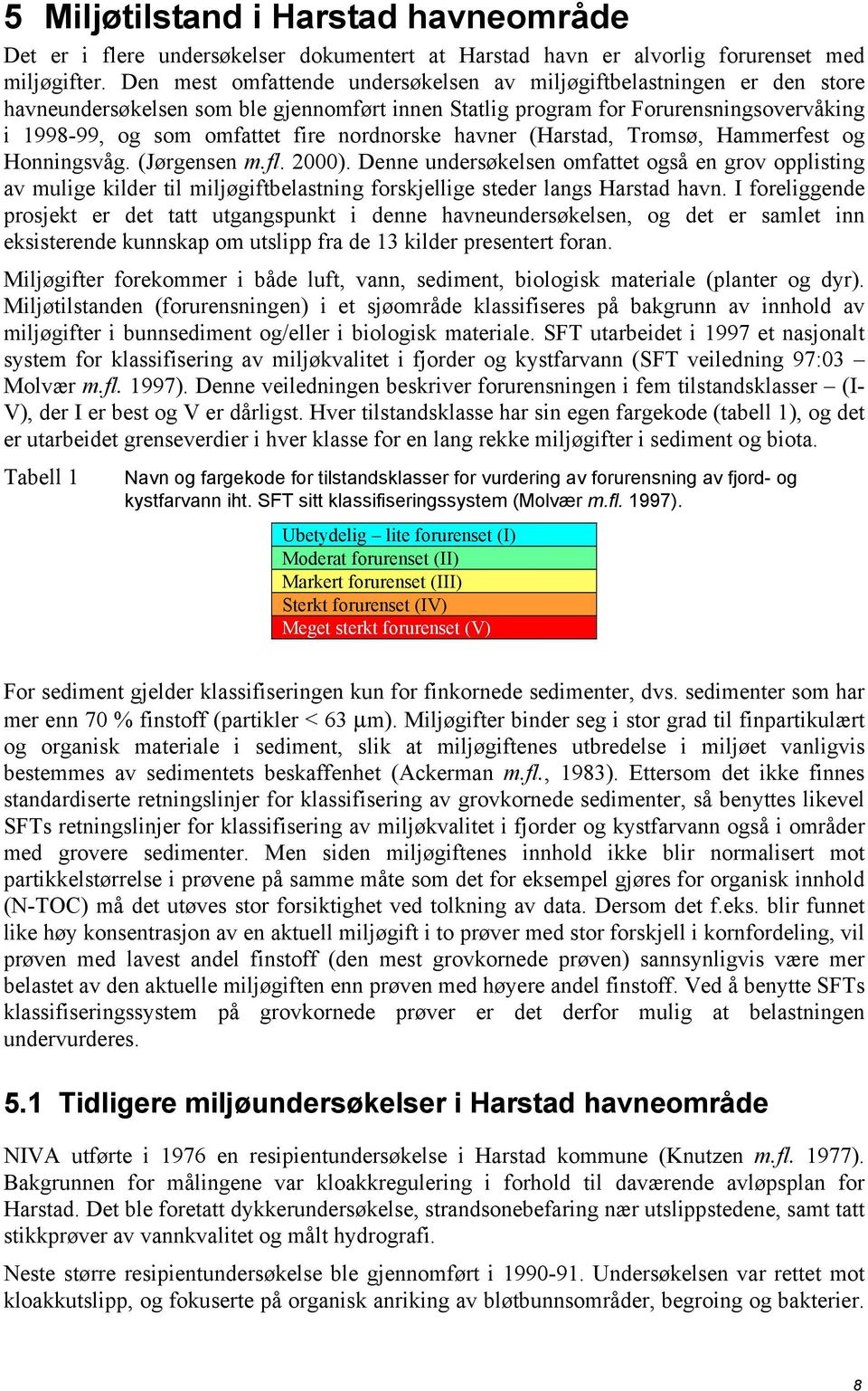 nordnorske havner (Harstad, Tromsø, Hammerfest og Honningsvåg. (Jørgensen m.fl. 2000).