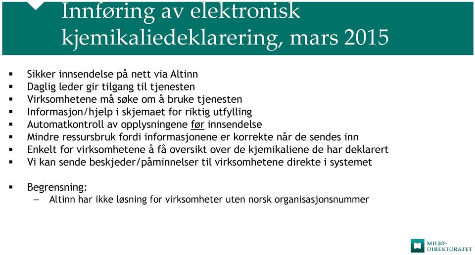 Mindre ressursbruk fordi informasjonene er korrekte når de sendes inn Enkelt for virksomhetene å få oversikt over de kjemikaliene de har