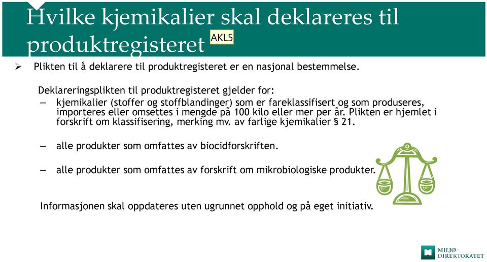 omsettes i mengde på 100 kilo eller mer per år. Plikten er hjemlet i forskrift om klassifisering, merking mv. av farlige kjemikalier 21.