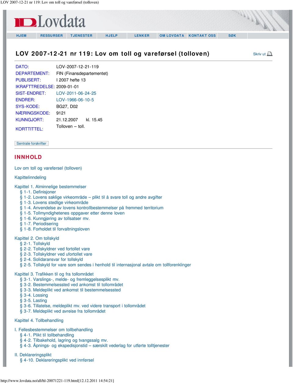 45 KORTTITTEL: Tolloven toll. Sentrale forskrifter INNHOLD Lov om toll og vareførsel (tolloven) Kapittelinndeling Kapittel 1. Alminnelige bestemmelser 1-1. Definisjoner 1-2.