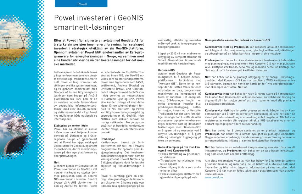 Gjennom avtalen er Powel blitt eneforhandler av Esri-programvare for energiforsyningen i Norge, og sammen med sine kunder utvikler de nå den beste løsningen for det norske markedet.