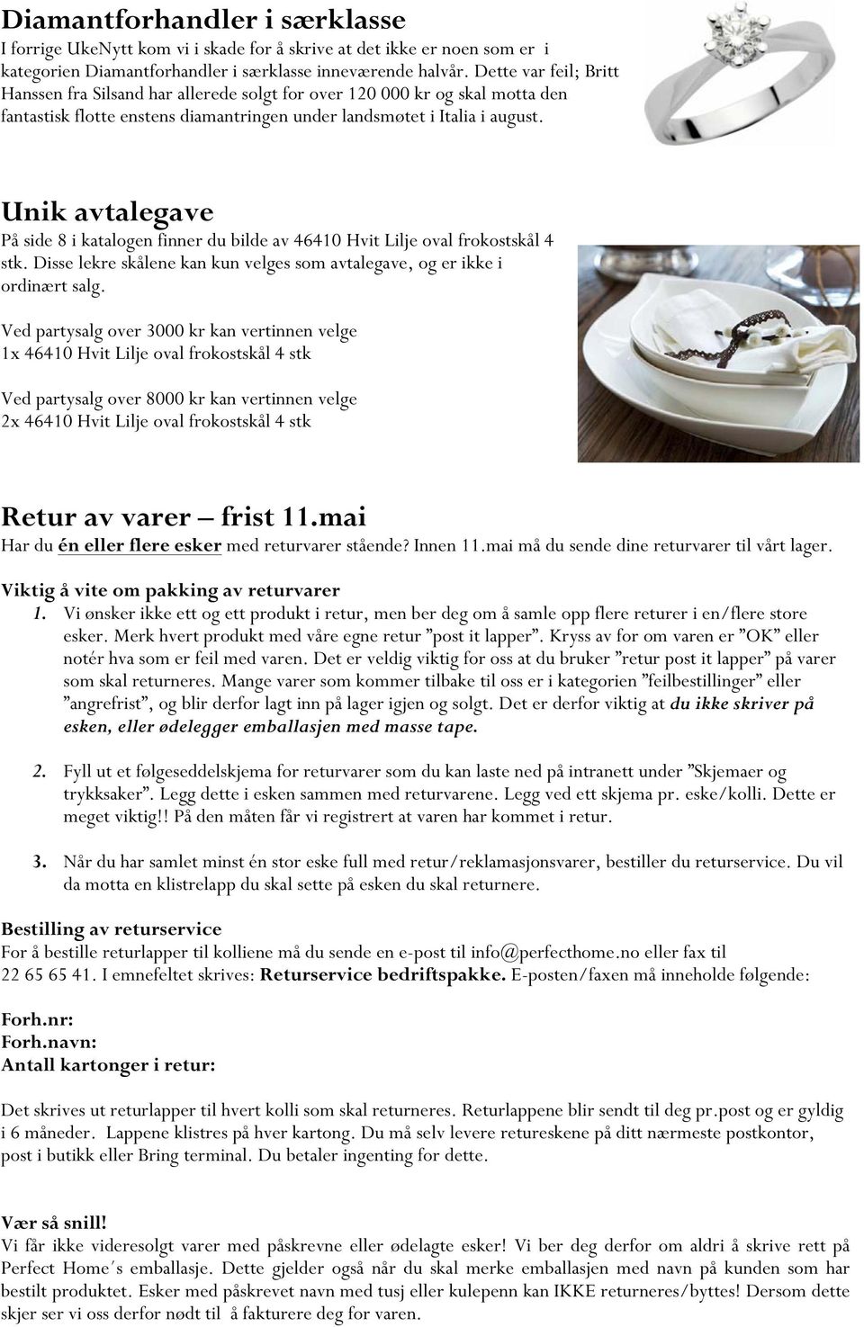 Unik avtalegave På side 8 i katalogen finner du bilde av 46410 Hvit Lilje oval frokostskål 4 stk. Disse lekre skålene kan kun velges som avtalegave, og er ikke i ordinært salg.