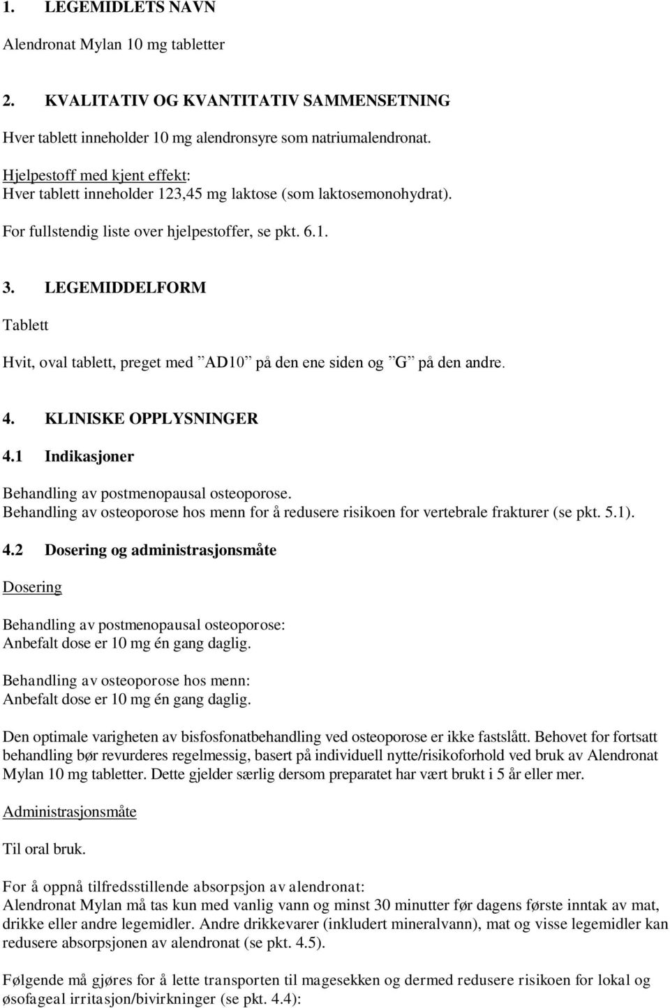 LEGEMIDDELFORM Tablett Hvit, oval tablett, preget med AD10 på den ene siden og G på den andre. 4. KLINISKE OPPLYSNINGER 4.1 Indikasjoner Behandling av postmenopausal osteoporose.