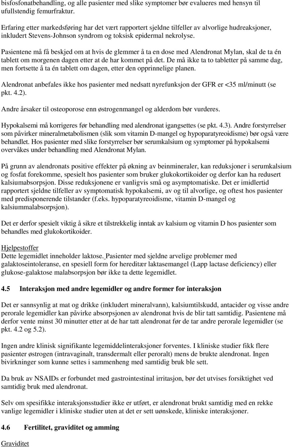 Pasientene må få beskjed om at hvis de glemmer å ta en dose med Mylan, skal de ta én tablett om morgenen dagen etter at de har kommet på det.