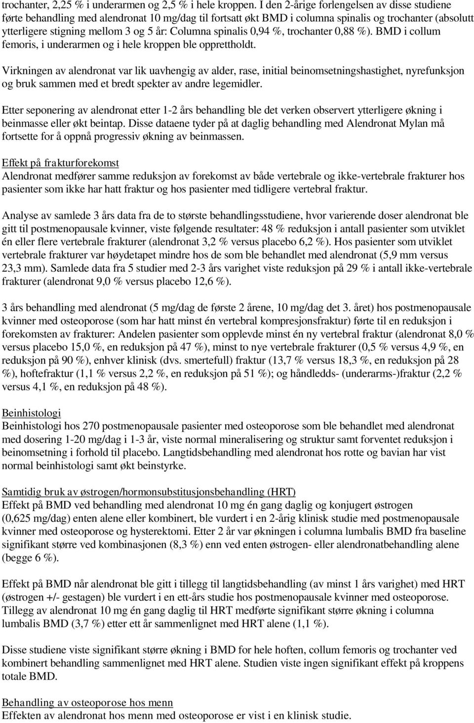 spinalis 0,94, trochanter 0,88 ). BMD i collum femoris, i underarmen og i hele kroppen ble opprettholdt.
