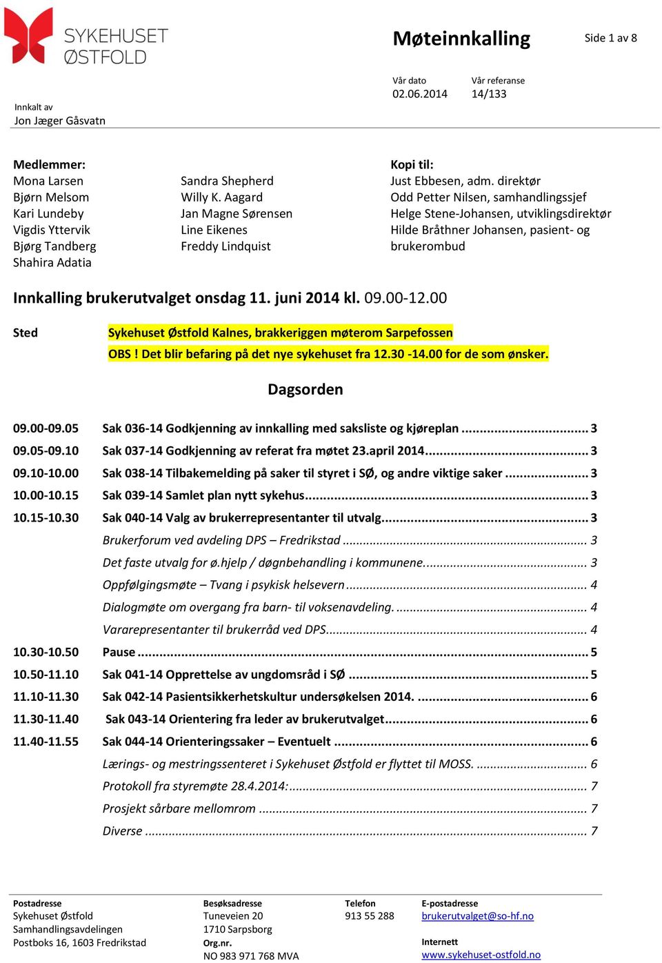 direktør Odd Petter Nilsen, samhandlingssjef Helge Stene-Johansen, utviklingsdirektør Hilde Bråthner Johansen, pasient- og brukerombud Innkalling brukerutvalget onsdag 11. juni 2014 kl. 09.00-12.