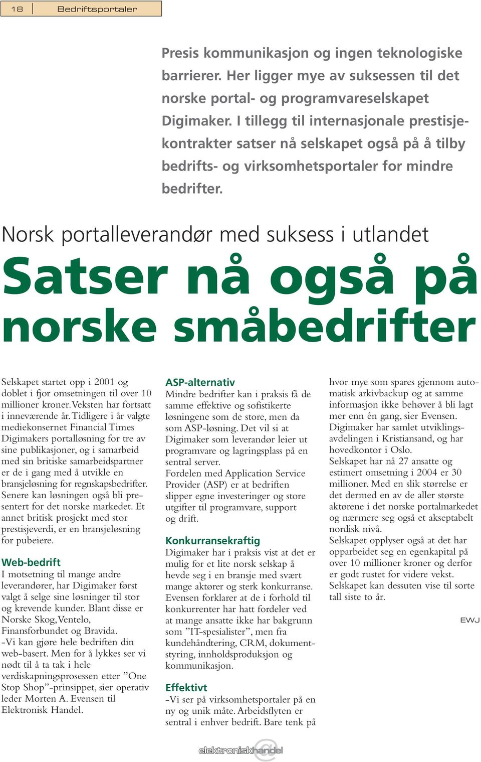 Norsk portalleverandør med suksess i utlandet Satser nå også på norske småbedrifter Selskapet startet opp i 2001 og doblet i fjor omsetningen til over 10 millioner kroner.