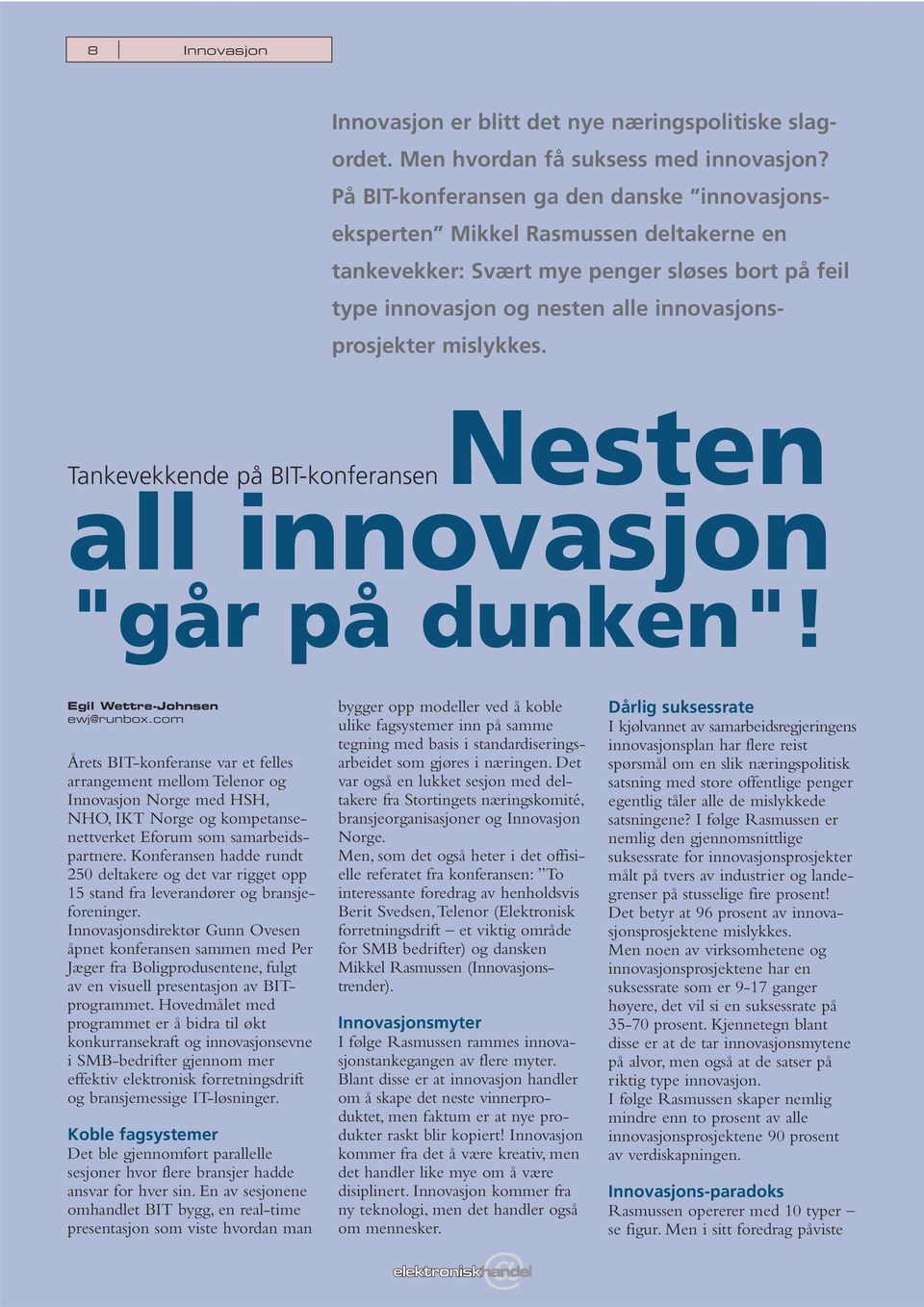 Tankevekkende på BIT-konferansen Nesten all innovasjon "går på dunken"! Egil Wettre-Johnsen ewj@runbox.