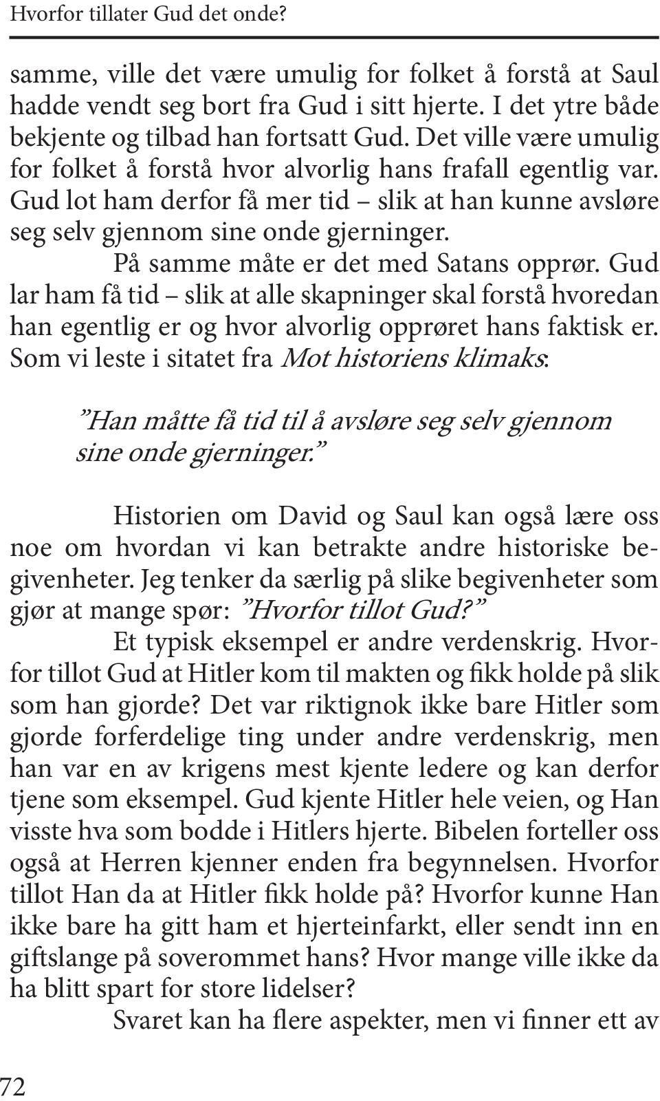 På samme måte er det med Satans opprør. Gud lar ham få tid slik at alle skapninger skal forstå hvoredan han egentlig er og hvor alvorlig opprøret hans faktisk er.