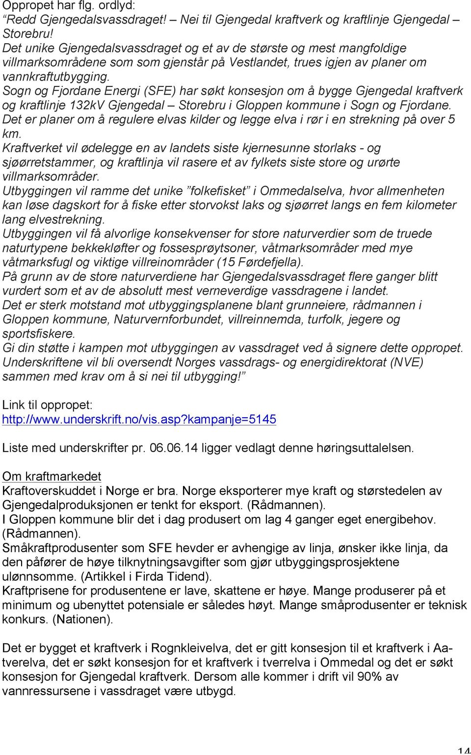 Sogn og Fjordane Energi (SFE) har søkt konsesjon om å bygge Gjengedal kraftverk og kraftlinje 132kV Gjengedal Storebru i Gloppen kommune i Sogn og Fjordane.