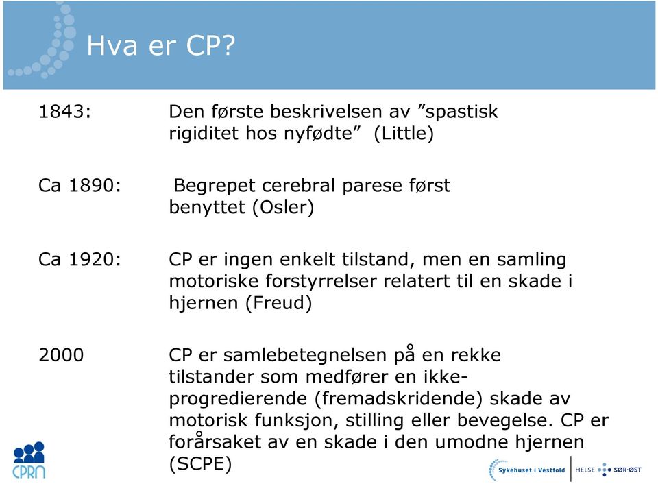 benyttet (Osler) Ca 1920: CP er ingen enkelt tilstand, men en samling motoriske forstyrrelser relatert til en skade i