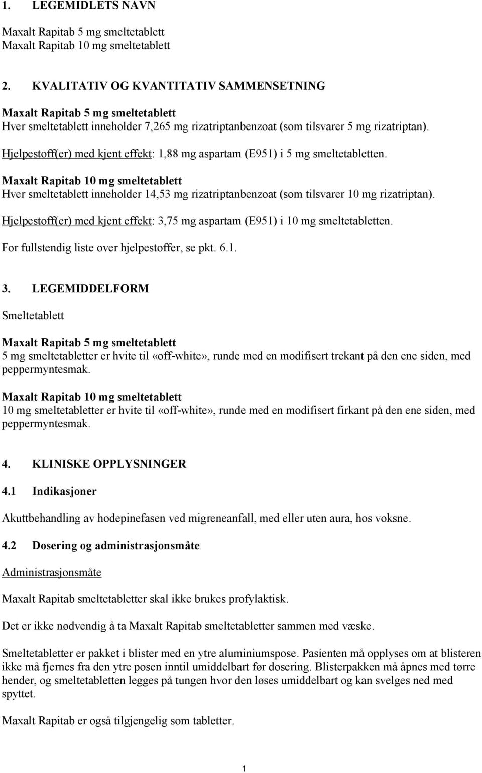 Hjelpestoff(er) med kjent effekt: 1,88 mg aspartam (E951) i 5 mg smeltetabletten.