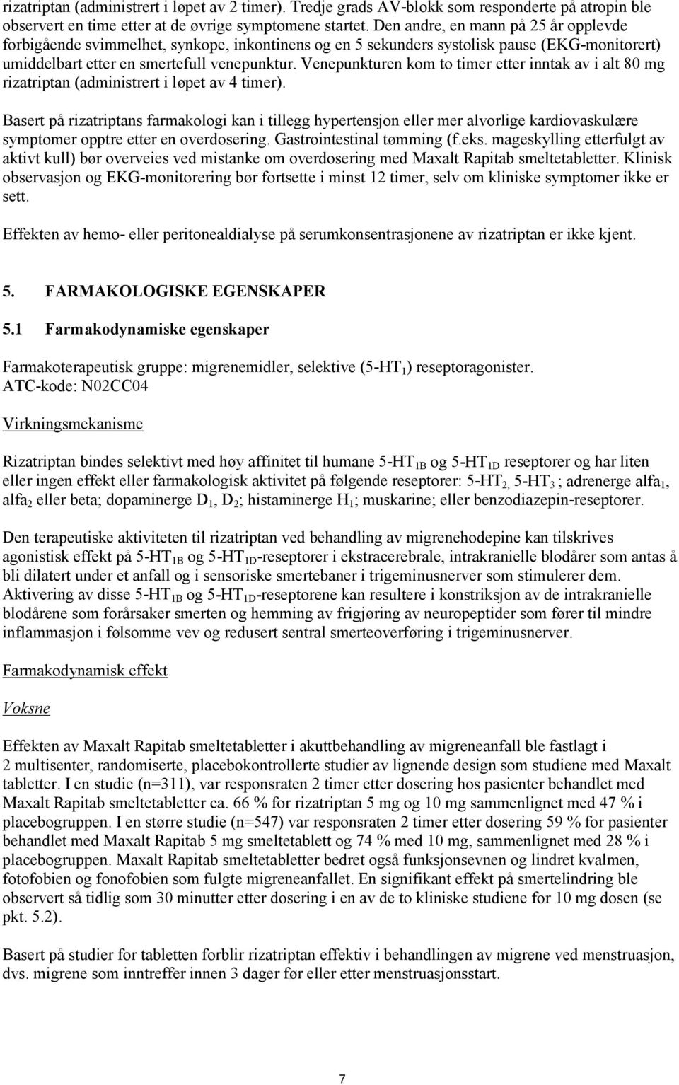 Venepunkturen kom to timer etter inntak av i alt 80 mg rizatriptan (administrert i løpet av 4 timer).