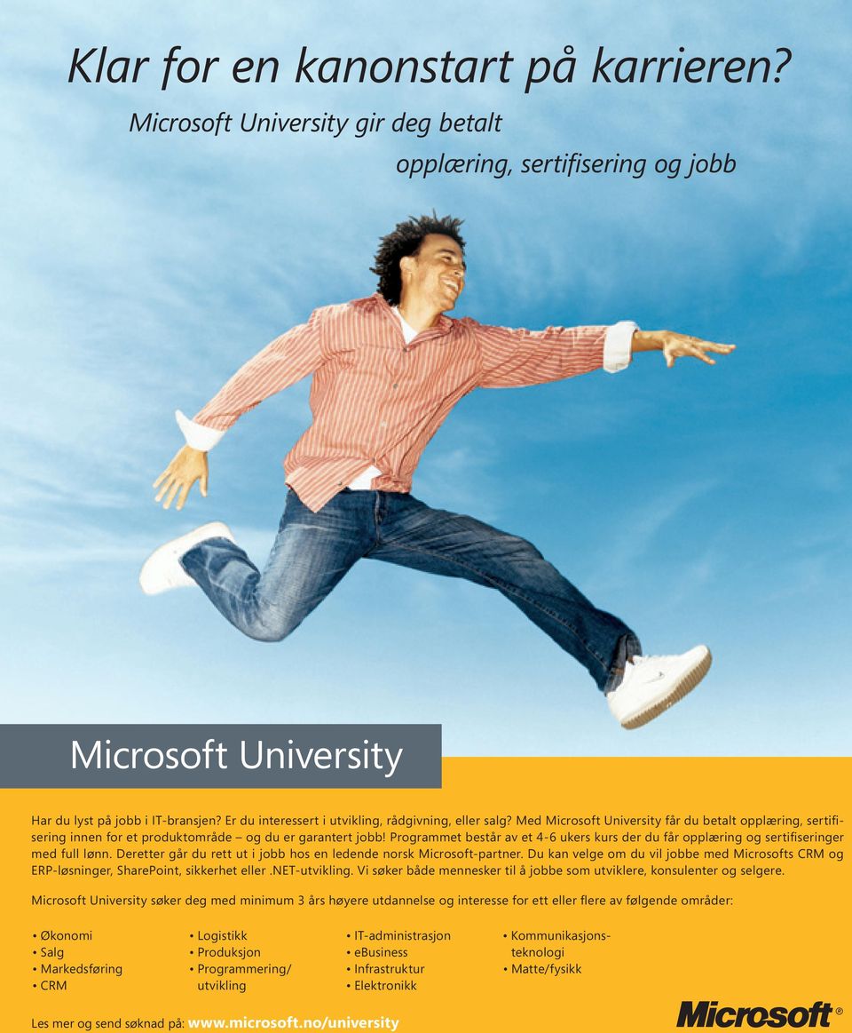 Programmet består av et 4-6 ukers kurs der du får opplæring og sertifiseringer med full lønn. Deretter går du rett ut i jobb hos en ledende norsk Microsoft-partner.