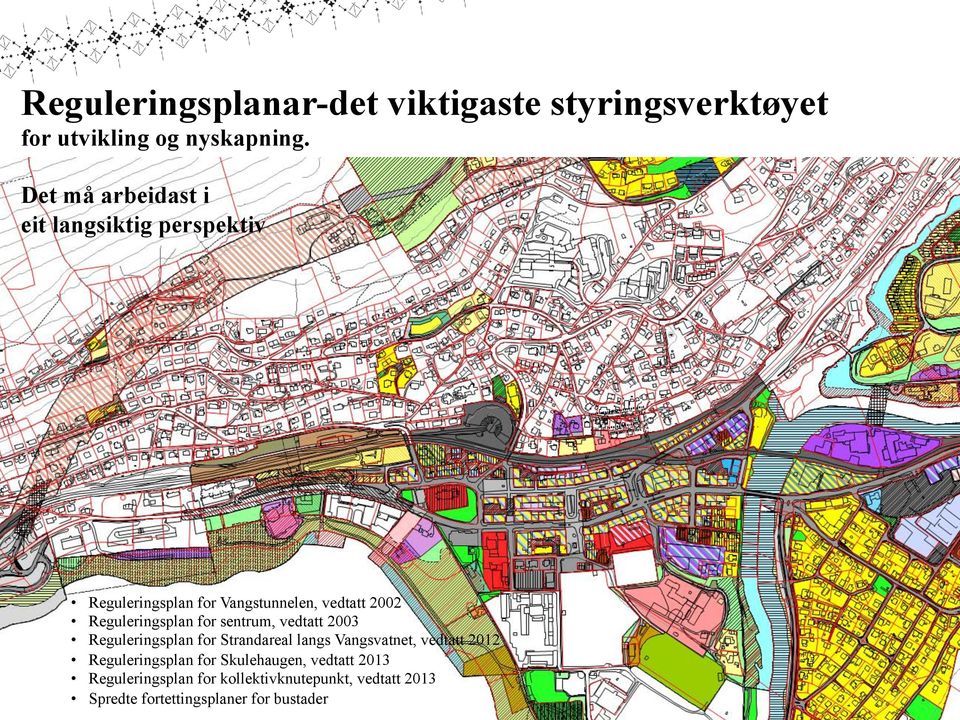 for sentrum, vedtatt 2003 Reguleringsplan for Strandareal langs Vangsvatnet, vedtatt 2012 Reguleringsplan for