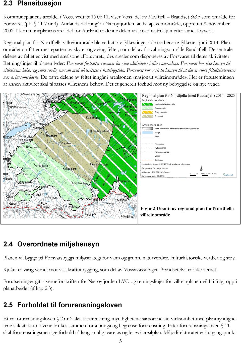 Regional plan for Nordfjella villreinområde ble vedtatt av fylkestinget i de tre berørte fylkene i juni 2014.