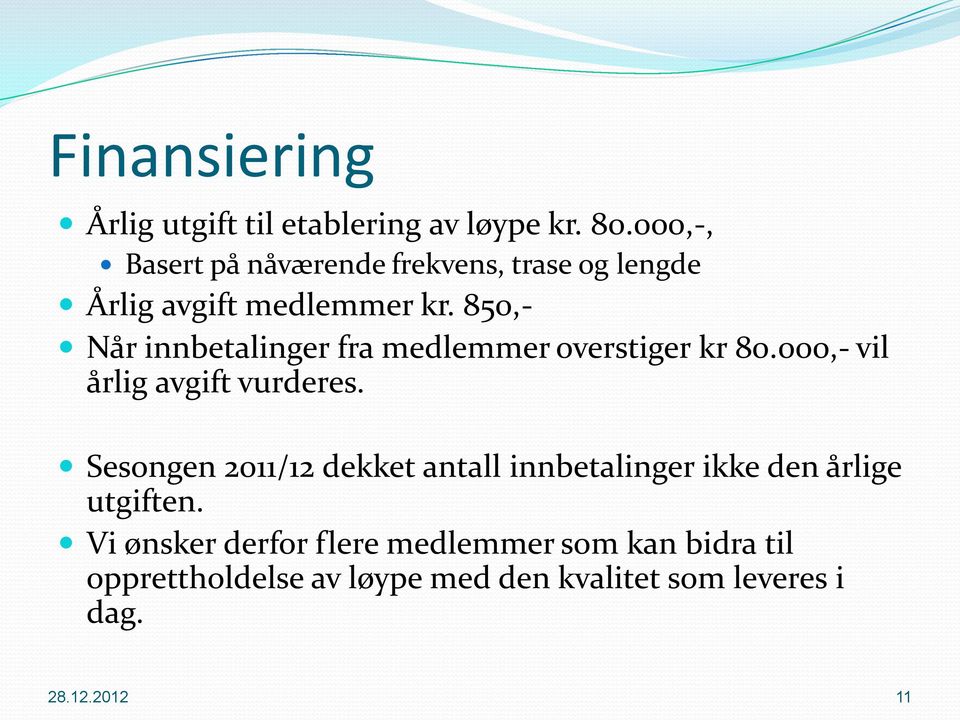 850,- Når innbetalinger fra medlemmer overstiger kr 80.000,- vil årlig avgift vurderes.