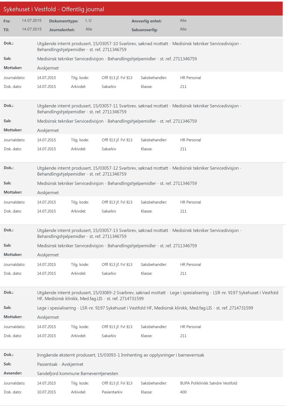 dato: Arkivdel: Sakarkiv tgående internt produsert, 15/03057-11 Svarbrev, søknad mottatt - Medisinsk tekniker Servicedivisjon - Behandlingshjelpemidler - st. ref.