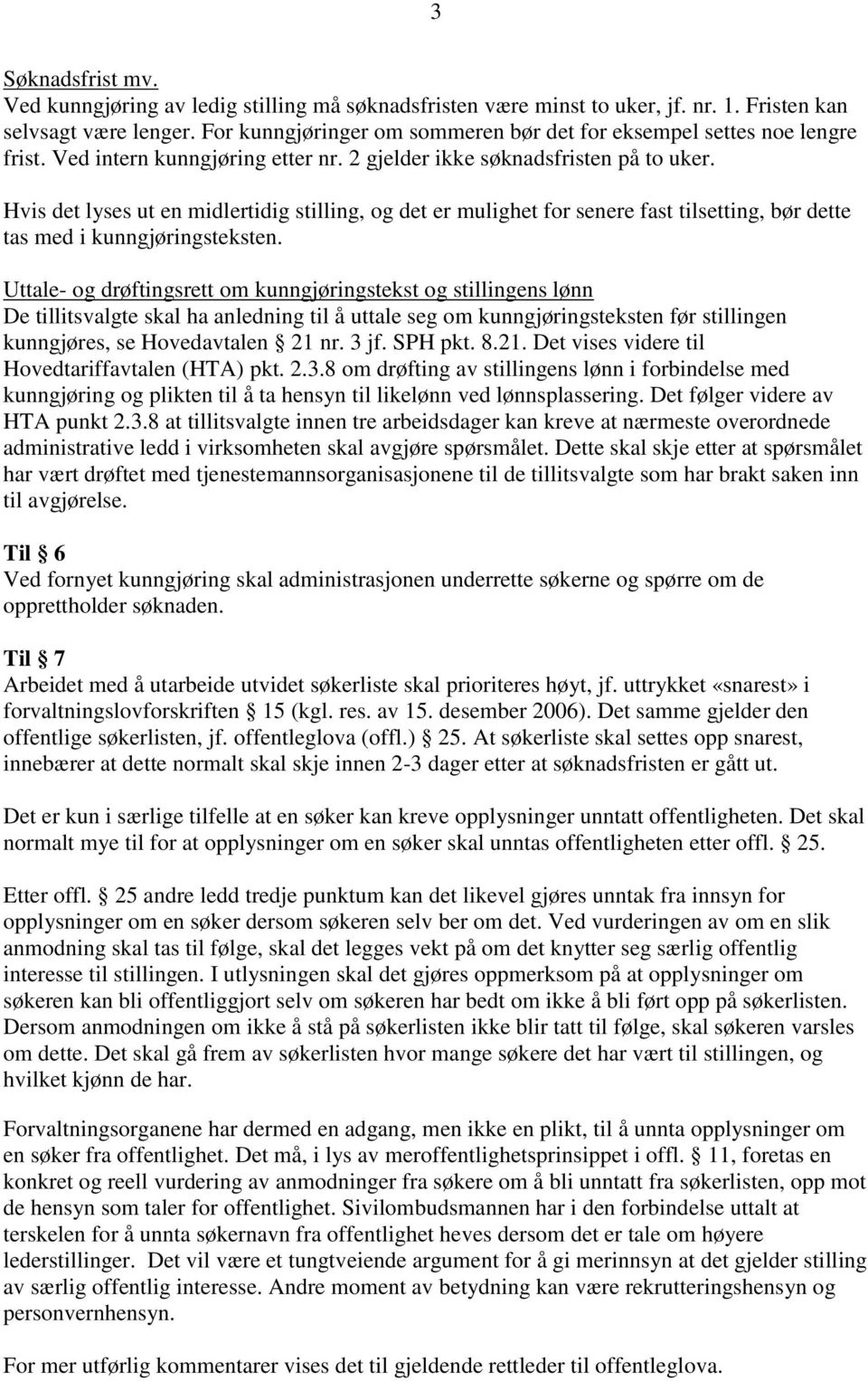 Hvis det lyses ut en midlertidig stilling, og det er mulighet for senere fast tilsetting, bør dette tas med i kunngjøringsteksten.