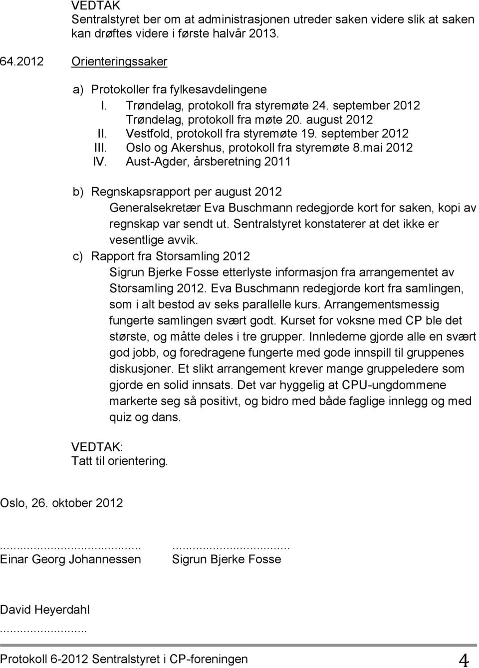 Oslo og Akershus, protokoll fra styremøte 8.mai 2012 IV.