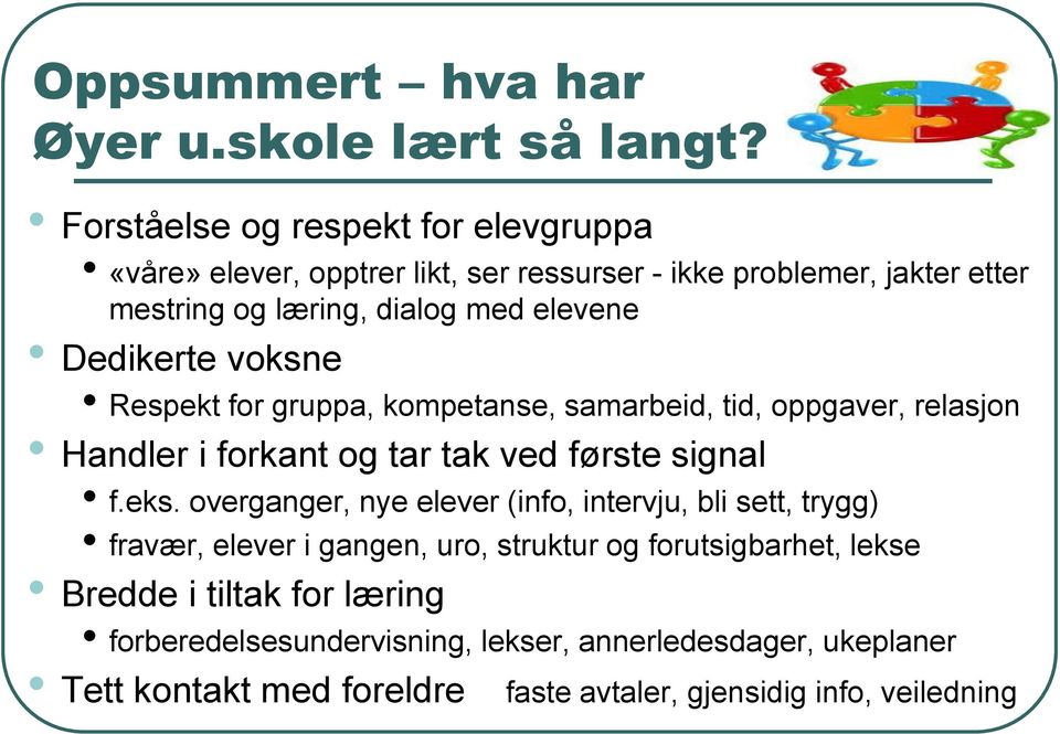 Dedikerte voksne Respekt for gruppa, kompetanse, samarbeid, tid, oppgaver, relasjon Handler i forkant og tar tak ved første signal f.eks.