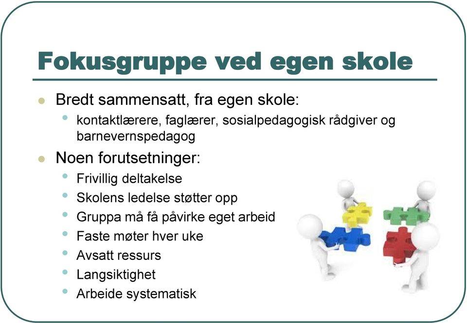 forutsetninger: Frivillig deltakelse Skolens ledelse støtter opp Gruppa må