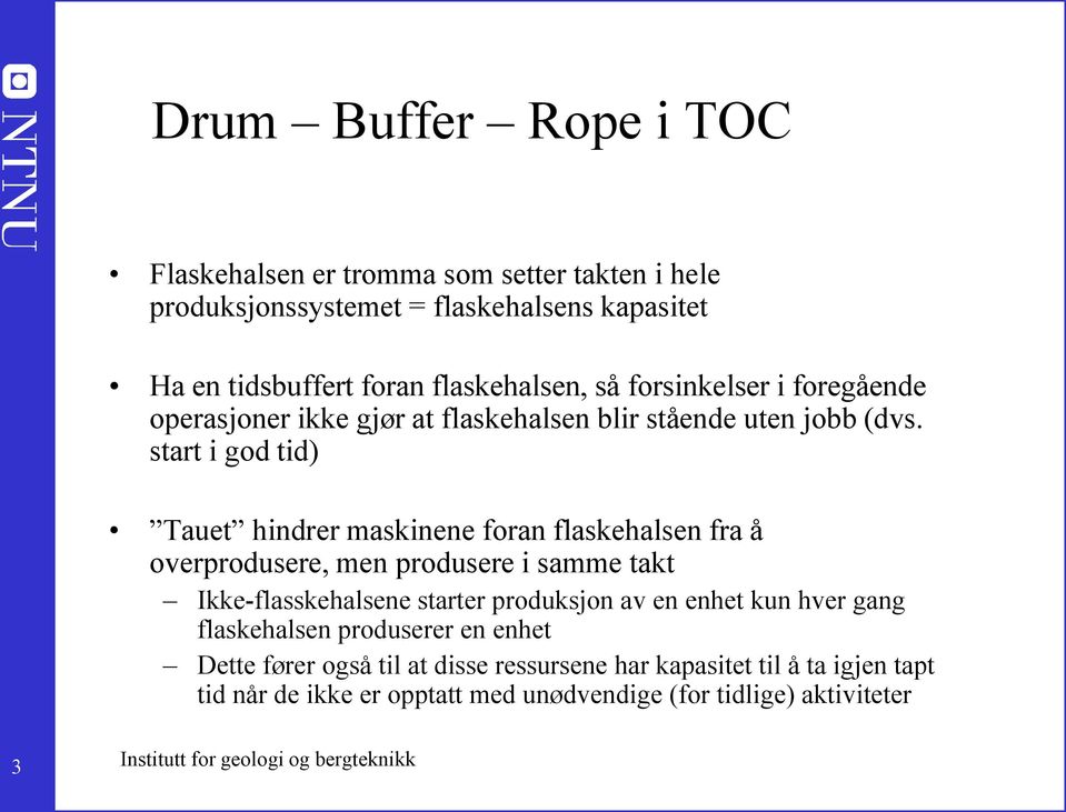 start i god tid) Tauet hindrer maskinene foran flaskehalsen fra å overprodusere, men produsere i samme takt Ikke-flasskehalsene starter produksjon av