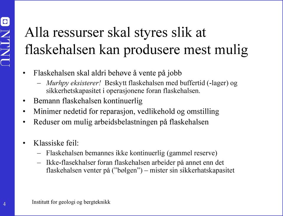 Bemann flaskehalsen kontinuerlig Minimer nedetid for reparasjon, vedlikehold og omstilling Reduser om mulig arbeidsbelastningen på flaskehalsen