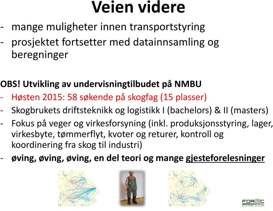 logistikk I (bachelors) & II (masters) - Fokus på veger og virkesforsyning (inkl.