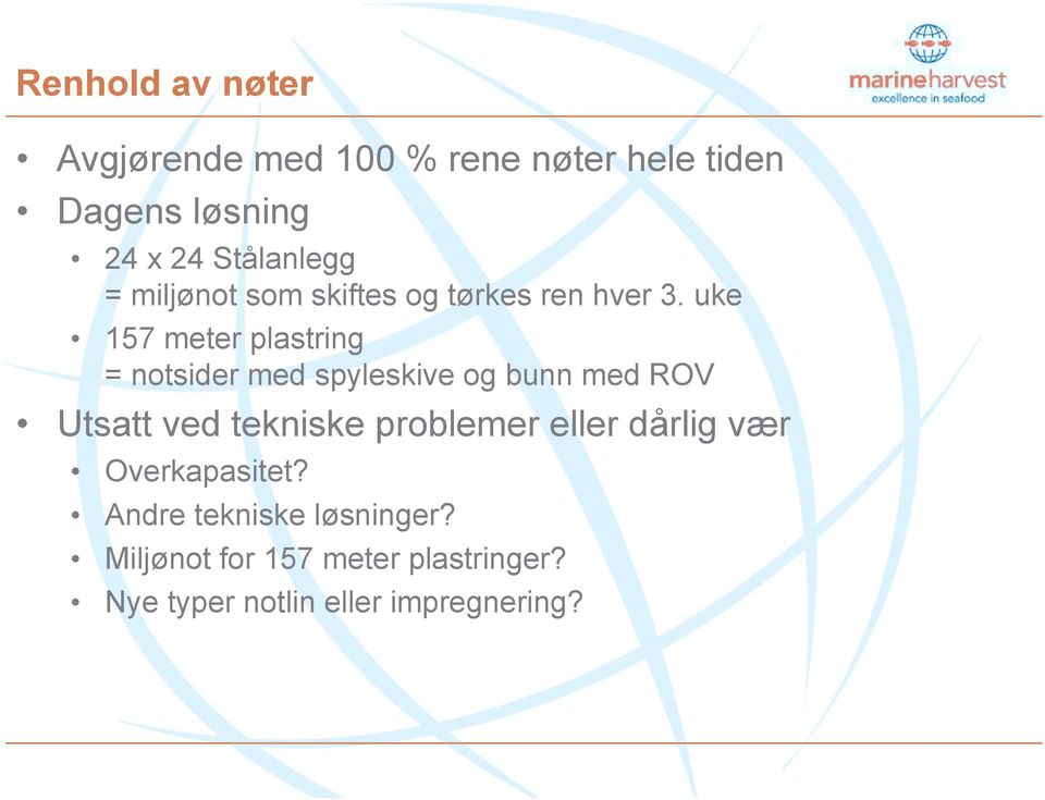 uke 157 meter plastring = notsider med spyleskive og bunn med ROV Utsatt ved tekniske