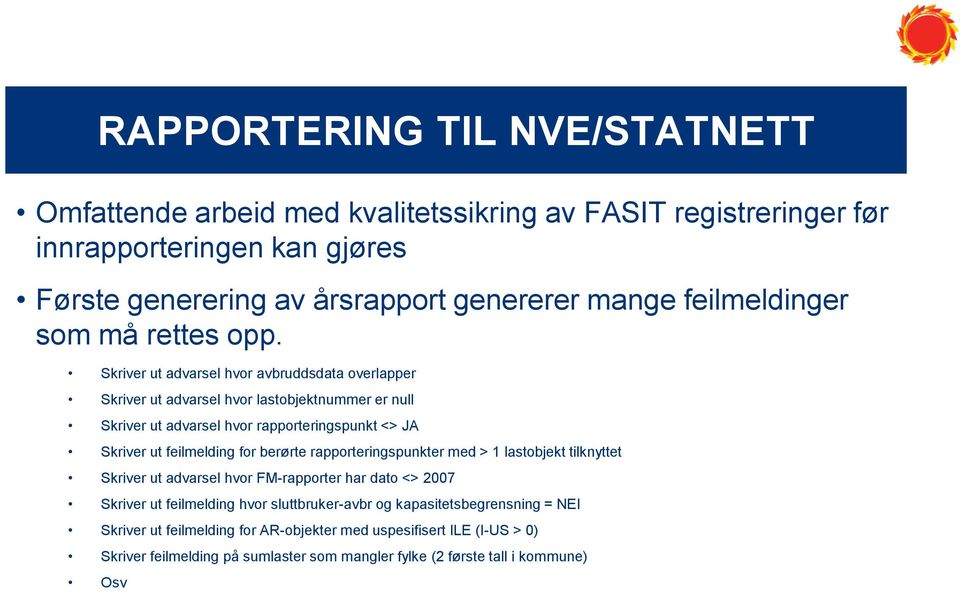 Skriver ut advarsel hvor avbruddsdata overlapper Skriver ut advarsel hvor lastobjektnummer er null Skriver ut advarsel hvor rapporteringspunkt <> JA Skriver ut feilmelding for