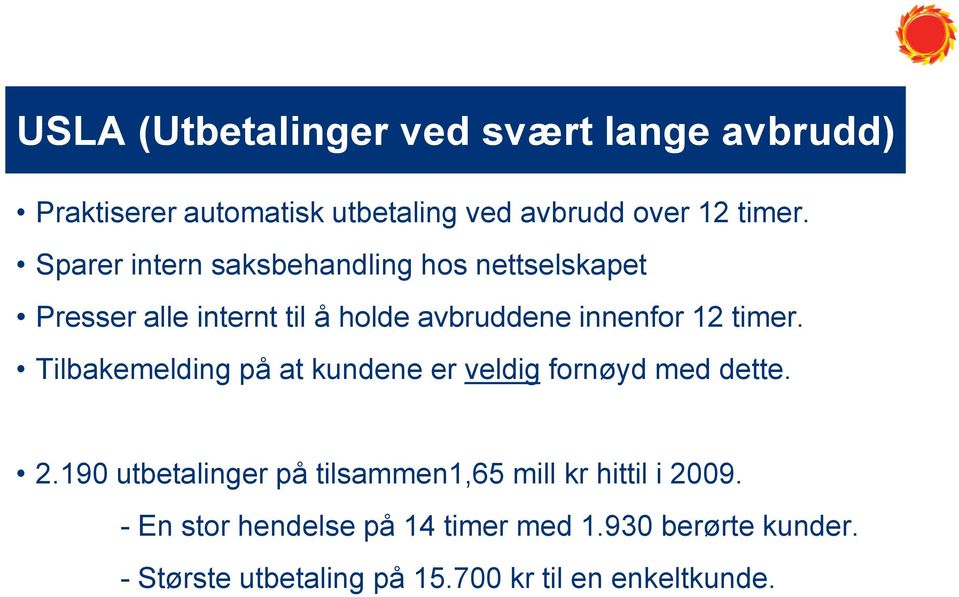 Tilbakemelding på at kundene er veldig fornøyd med dette. 2.