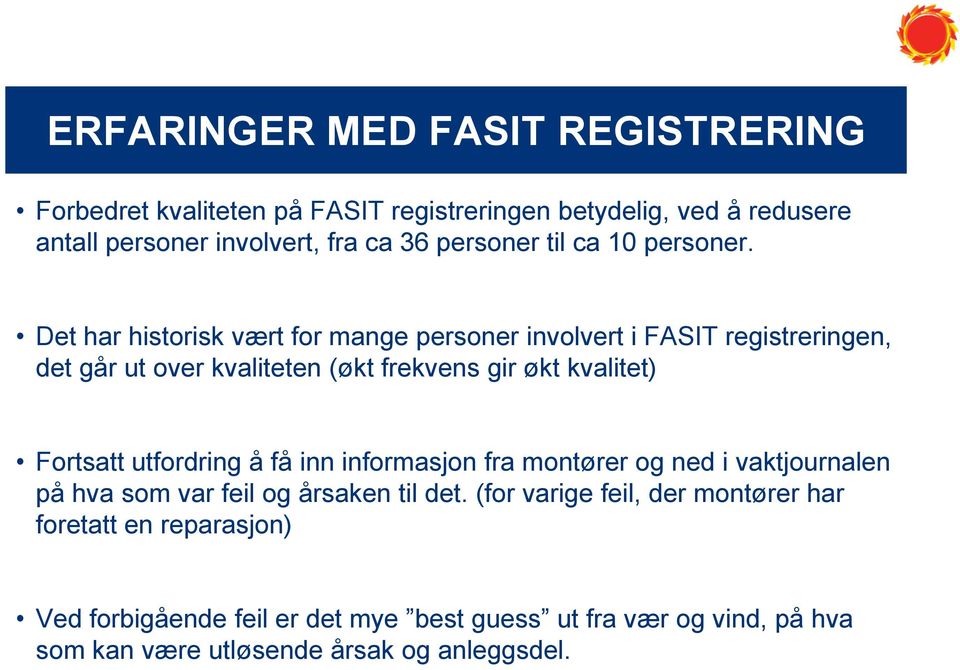 Det har historisk vært for mange personer involvert i FASIT registreringen, det går ut over kvaliteten (økt frekvens gir økt kvalitet) Fortsatt