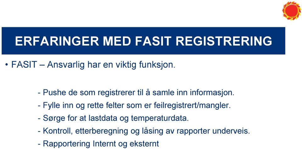 - Fylle inn og rette felter som er feilregistrert/mangler.