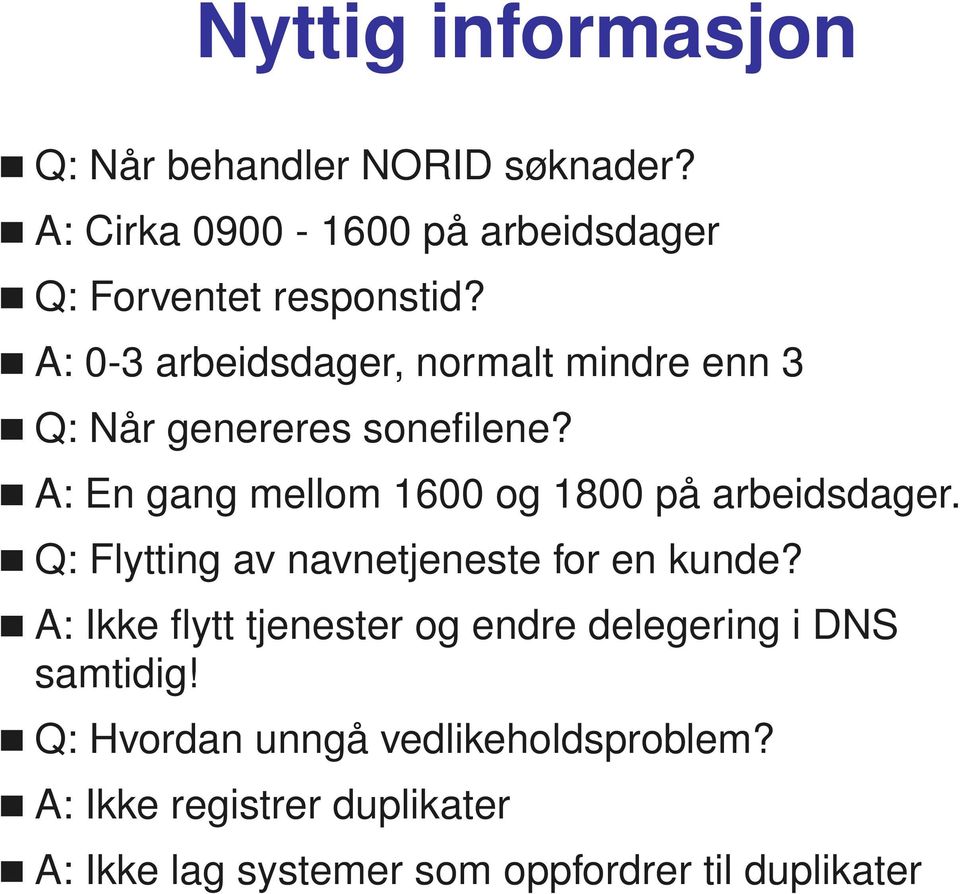 A: En gang mellom 1600 og 1800 på arbeidsdager. Q: Flytting av navnetjeneste for en kunde?