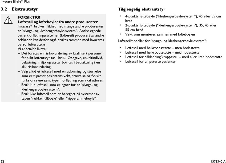 Vi anbefaler likevel: Det foretas en risikovurdering av kvalifisert personell før slikt løfteutstyr tas i bruk.