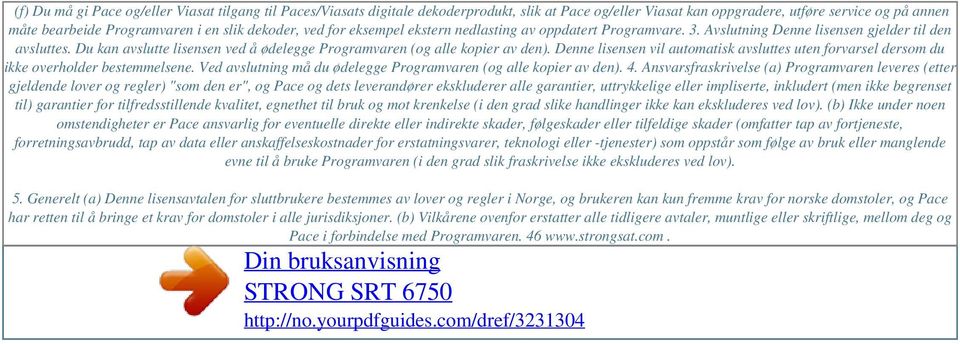 dekoder, ved for eksempel ekstern nedlasting av oppdatert Programvare. 3. Avslutning Denne lisensen gjelder til den avsluttes.