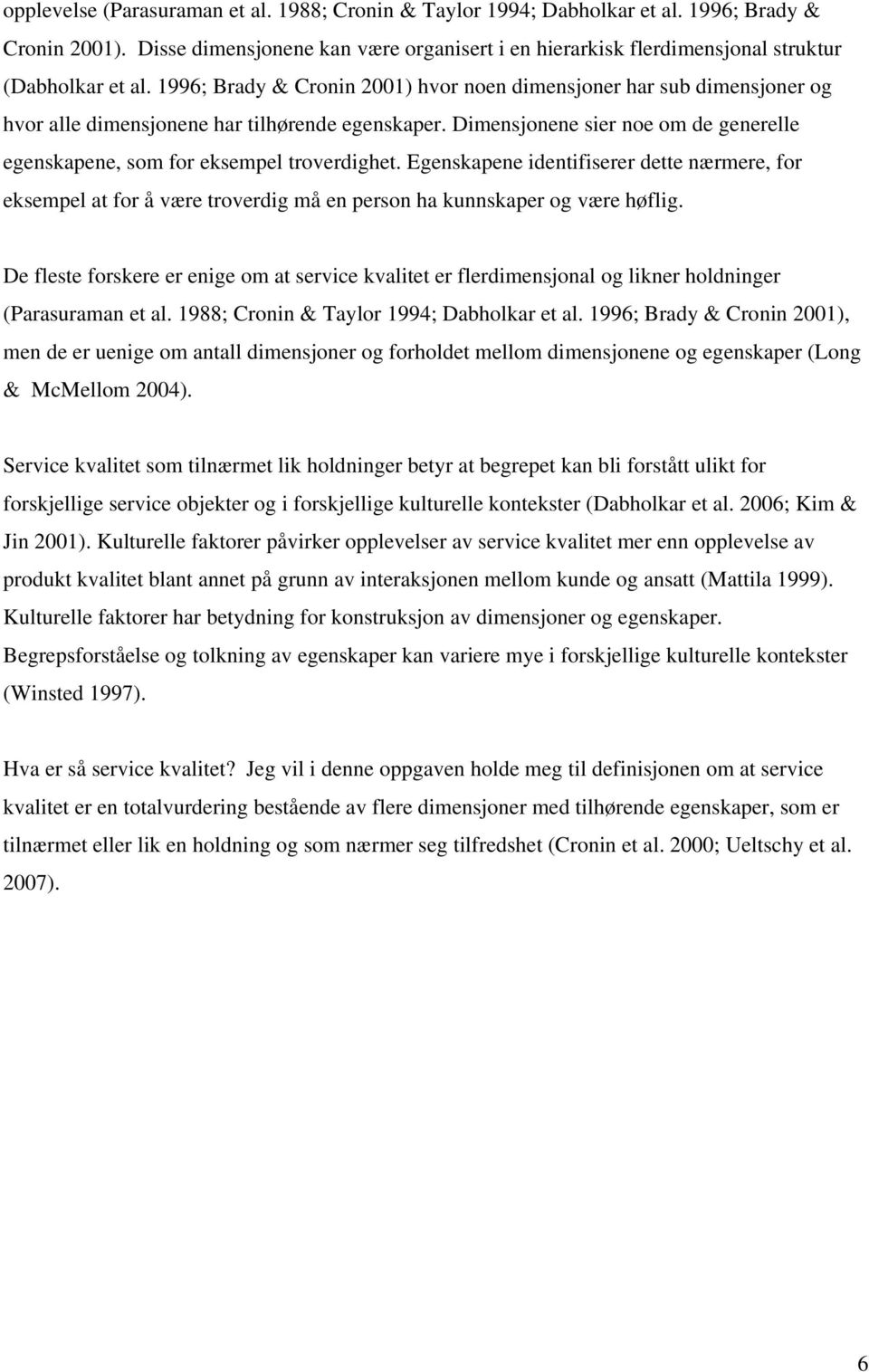 1996; Brady & Cronin 2001) hvor noen dimensjoner har sub dimensjoner og hvor alle dimensjonene har tilhørende egenskaper.