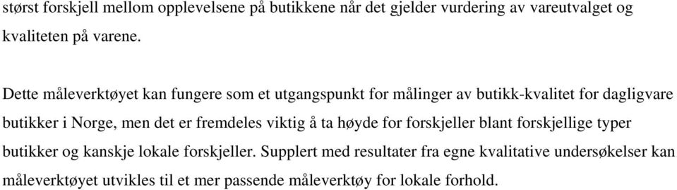 det er fremdeles viktig å ta høyde for forskjeller blant forskjellige typer butikker og kanskje lokale forskjeller.