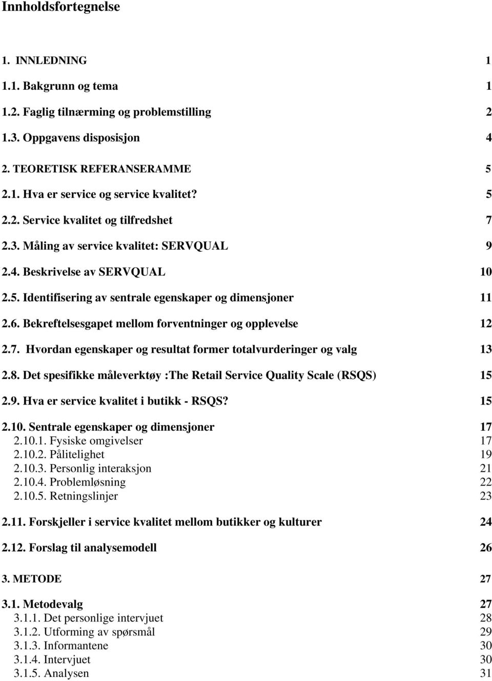 Bekreftelsesgapet mellom forventninger og opplevelse 12 2.7. Hvordan egenskaper og resultat former totalvurderinger og valg 13 2.8.