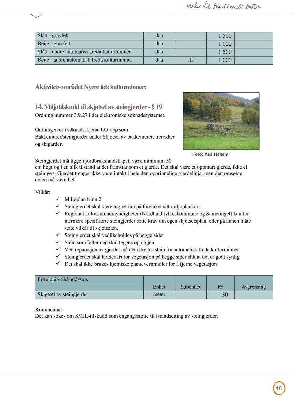 Ordningen er i søknadsskjema ført opp som Bakkemurer/steingjerder under Skjøtsel av bakkemurer, trerekker og skigarder.