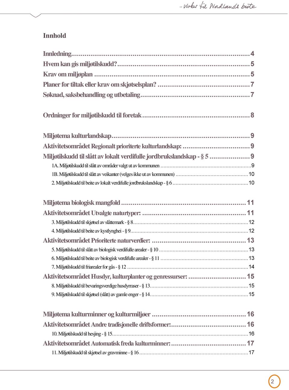 .. 9 Miljøtilskudd til slått av lokalt verdifulle jordbrukslandskap - 5... 9 1A. Miljøtilskudd til slått av områder valgt ut av kommunen...9 1B.