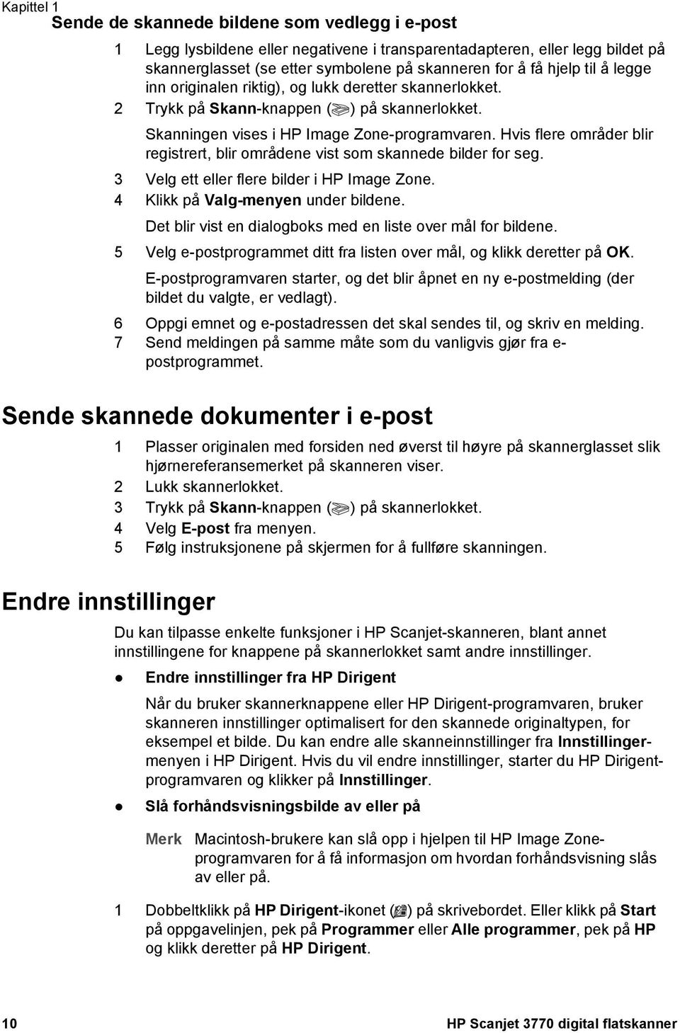 Hvis flere områder blir registrert, blir områdene vist som skannede bilder for seg. 3 Velg ett eller flere bilder i HP Image Zone. 4 Klikk på Valg-menyen under bildene.