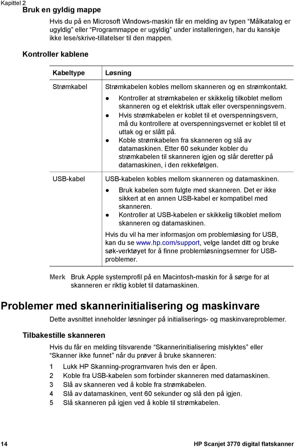 Kontroller at strømkabelen er skikkelig tilkoblet mellom skanneren og et elektrisk uttak eller overspenningsvern.