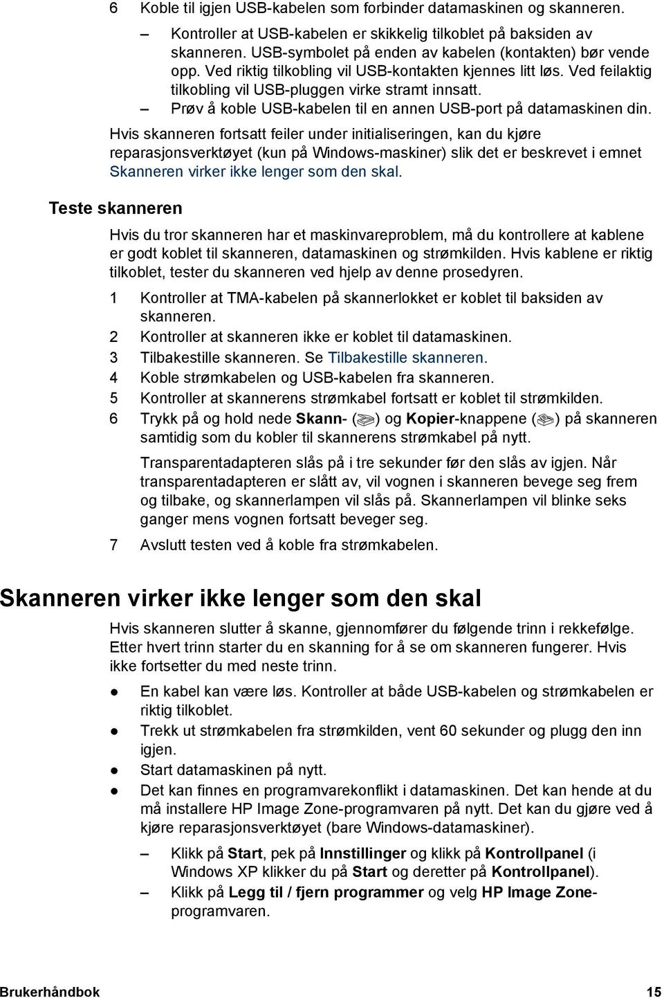 Prøv å koble USB-kabelen til en annen USB-port på datamaskinen din.