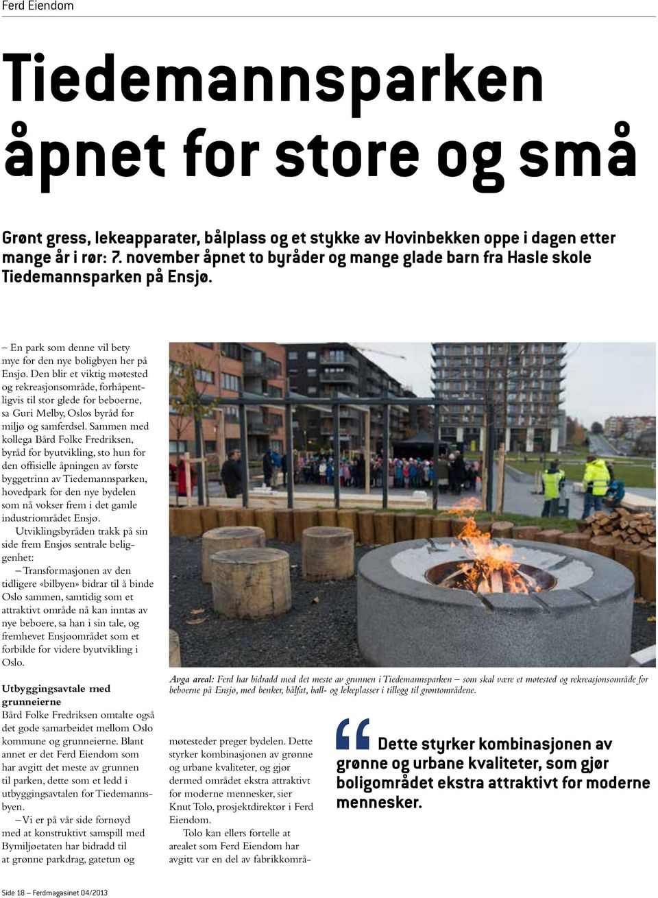 Den blir et viktig møtested og rekreasjonsområde, forhåpentligvis til stor glede for beboerne, sa Guri Melby, Oslos byråd for miljø og samferdsel.