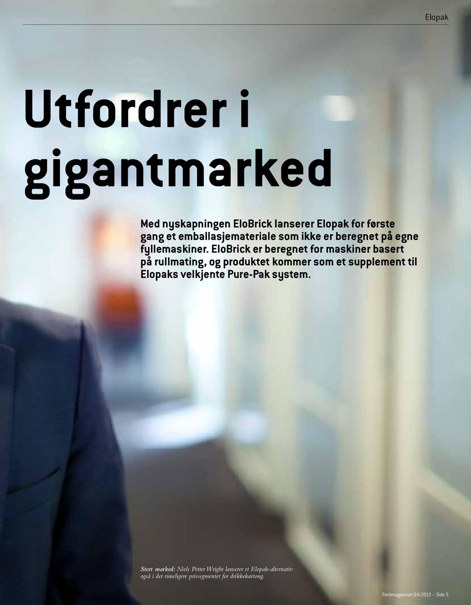 EloBrick er beregnet for maskiner basert på rullmating, og produktet kommer som et supplement til Elopaks